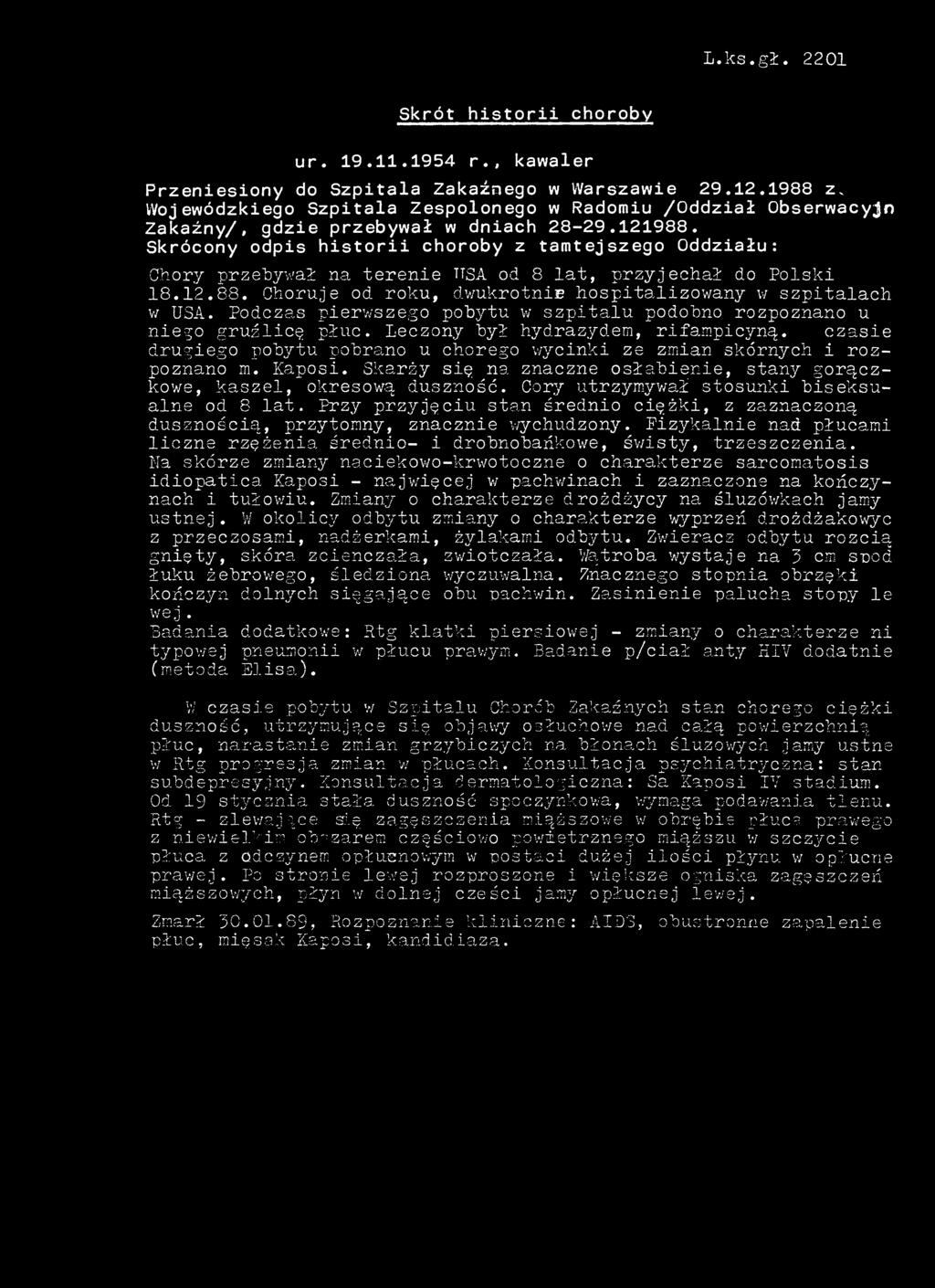 Skrócony odpis historii choroby z tamtejszego Oddziału: Chory przebywał na terenie USA od 8 lat, przyjechał do Polski 18.12.88. Choruje od roku, dwukrotnie hospitalizowany w szpitalach w USA.