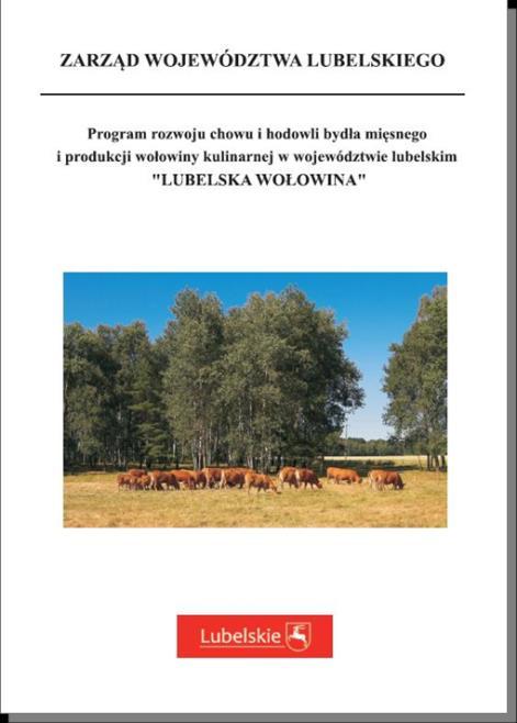 Zadania realizowane przez DRiŚ OPRACOWYWANIE I WDRAŻANIE PROGRAMÓW WSPARCIA Jednym z nich jest Program rozwoju chowu i hodowli bydła mięsnego i produkcji wołowiny kulinarnej w województwie lubelskim