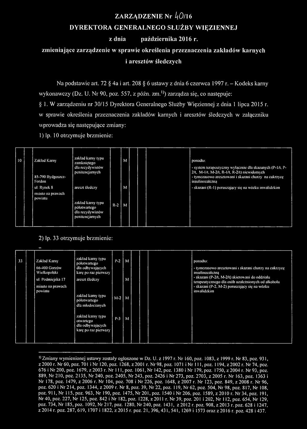 Nr 90, poz. 557, z późn. zm.'1) zarządza się, co następuje: 1. W zarządzeniu nr 30/15 Dyrektora Generalnego Służby Więziennej z dnia 1 lipca 2015 r.
