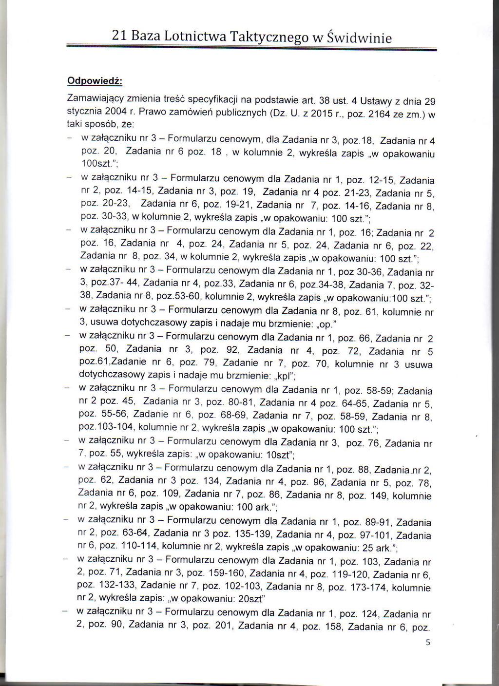 T 2-L EaZa Lotnictlva Taktycznego w Swidwinie Zamawiiqcy zmienia tre6c specyfikacji na podstawie art. 3g ust. 4 Ustawy z dnja 29 stycznia 2004 r. Prawo zamowiei publicznych (Dz. u. z2o1s r., poz.