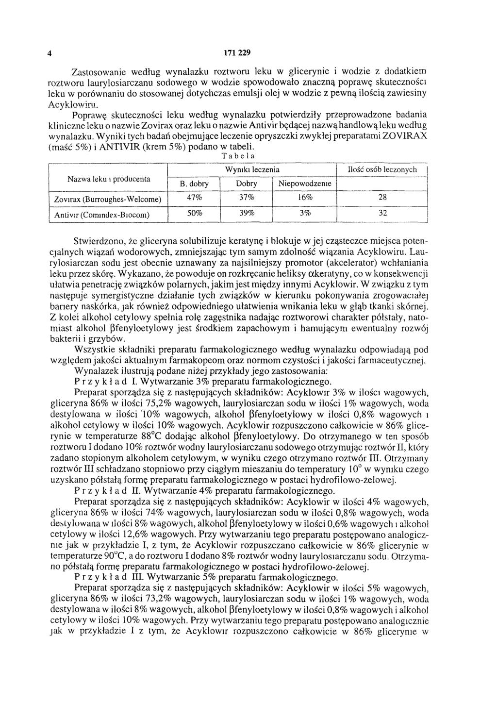 4 171 229 Zastosowanie według wynalazku roztworu leku w glicerynie i wodzie z dodatkiem roztworu laurylosiarczanu sodowego w wodzie spowodowało znaczną poprawę skuteczności leku w porównaniu do