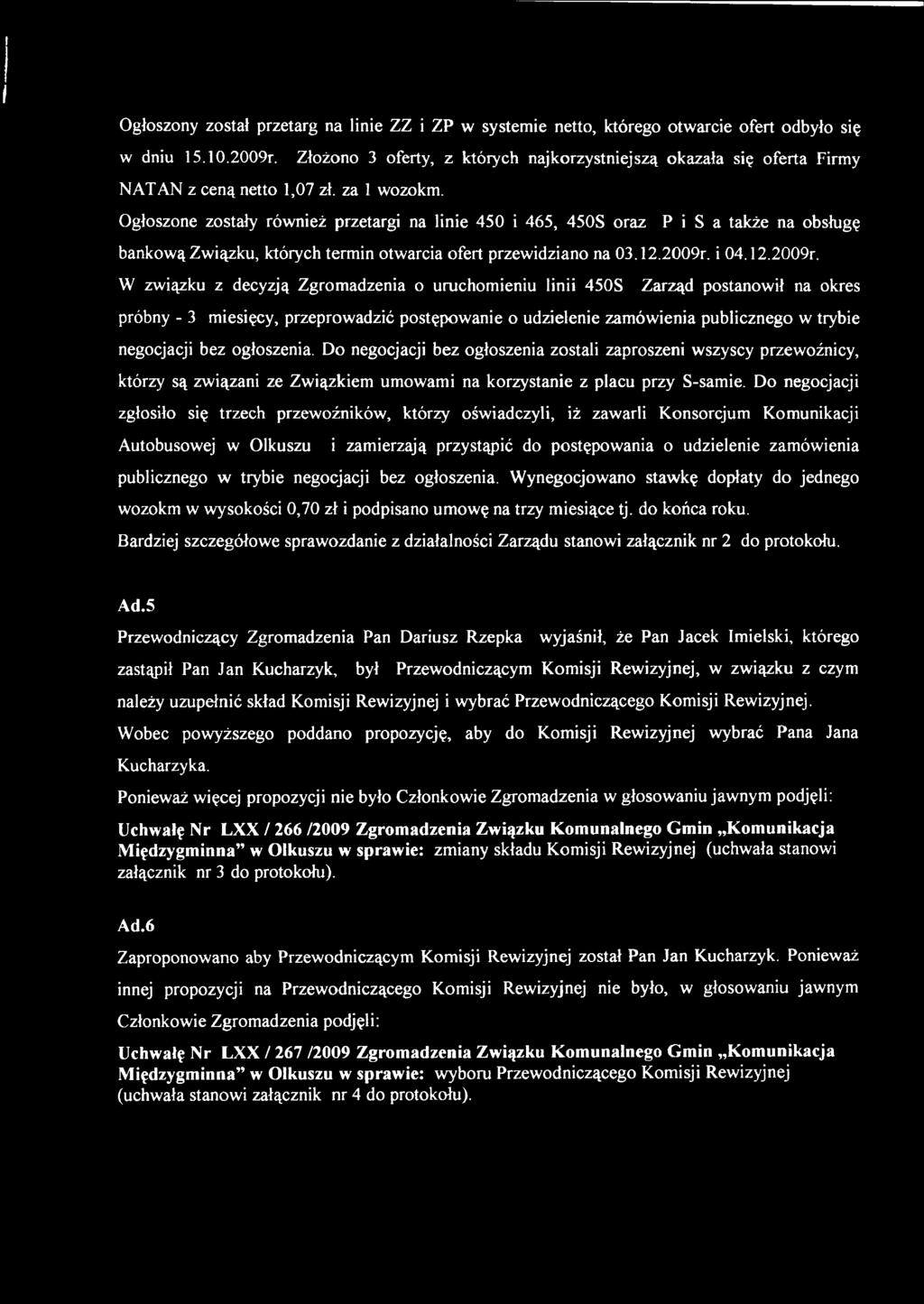 Ogłoszone zostały również przetargi na linie 450 i 465, 450S oraz P i S a także na obsługę bankową Związku, których termin otwarcia ofert przewidziano na 03.2.2009r.