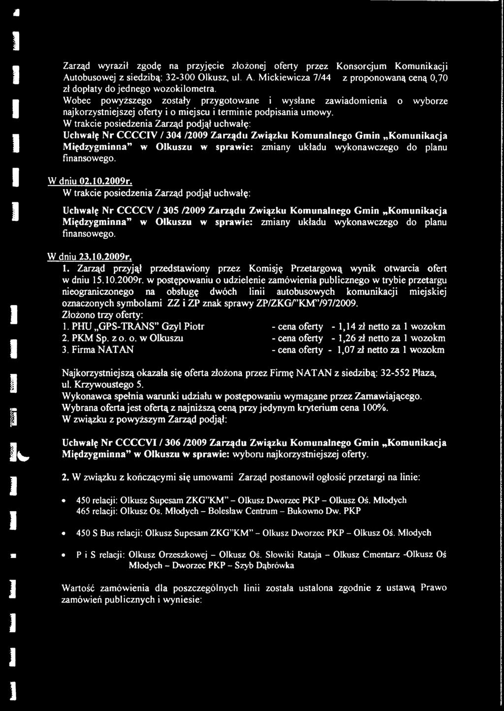 W trakcie posiedzenia Zarząd podjął uchwałę; Uchwałę Nr CCCCY / 304 /2009 Zarządu Związliu Komunalnego Gmin Komuniłcacja Międzygminna w Olkuszu w sprawie: zmiany układu wykonawczego do planu