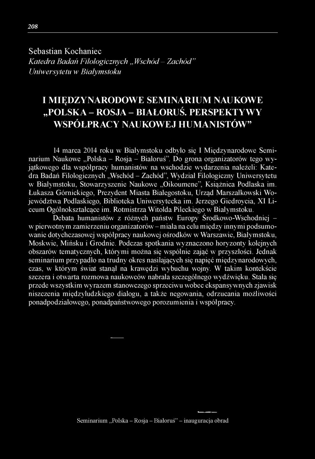 Do grona organizatorów tego wyjątkowego dla współpracy humanistów na wschodzie wydarzenia należeli: Katedra Badań Filologicznych Wschód - Zachód, Wydział Filologiczny Uniwersytetu w Białymstoku,