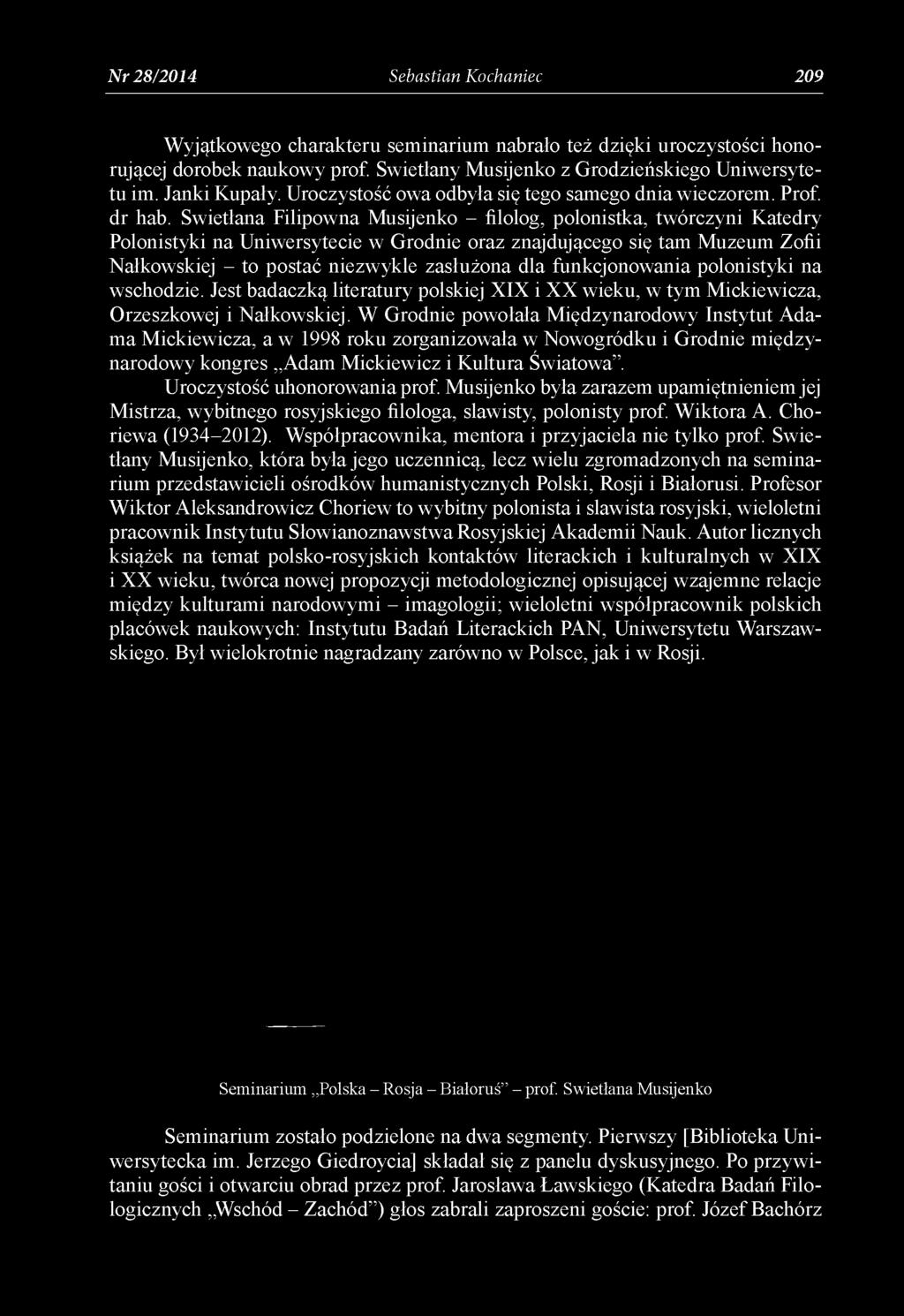 Swietłana Filipowna Musijenko - filolog, polonistka, twórczyni Katedry Polonistyki na Uniwersytecie w Grodnie oraz znajdującego się tam Muzeum Zofii Nałkowskiej - to postać niezwykle zasłużona dla