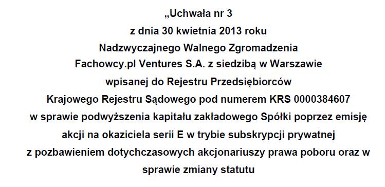 3. Podstawa prawna emisji instrumentów finansowych Akcje Serii E Akcje Serii E zostały wyemitowane na podstawie uchwały Walnego Zgromadzenia.
