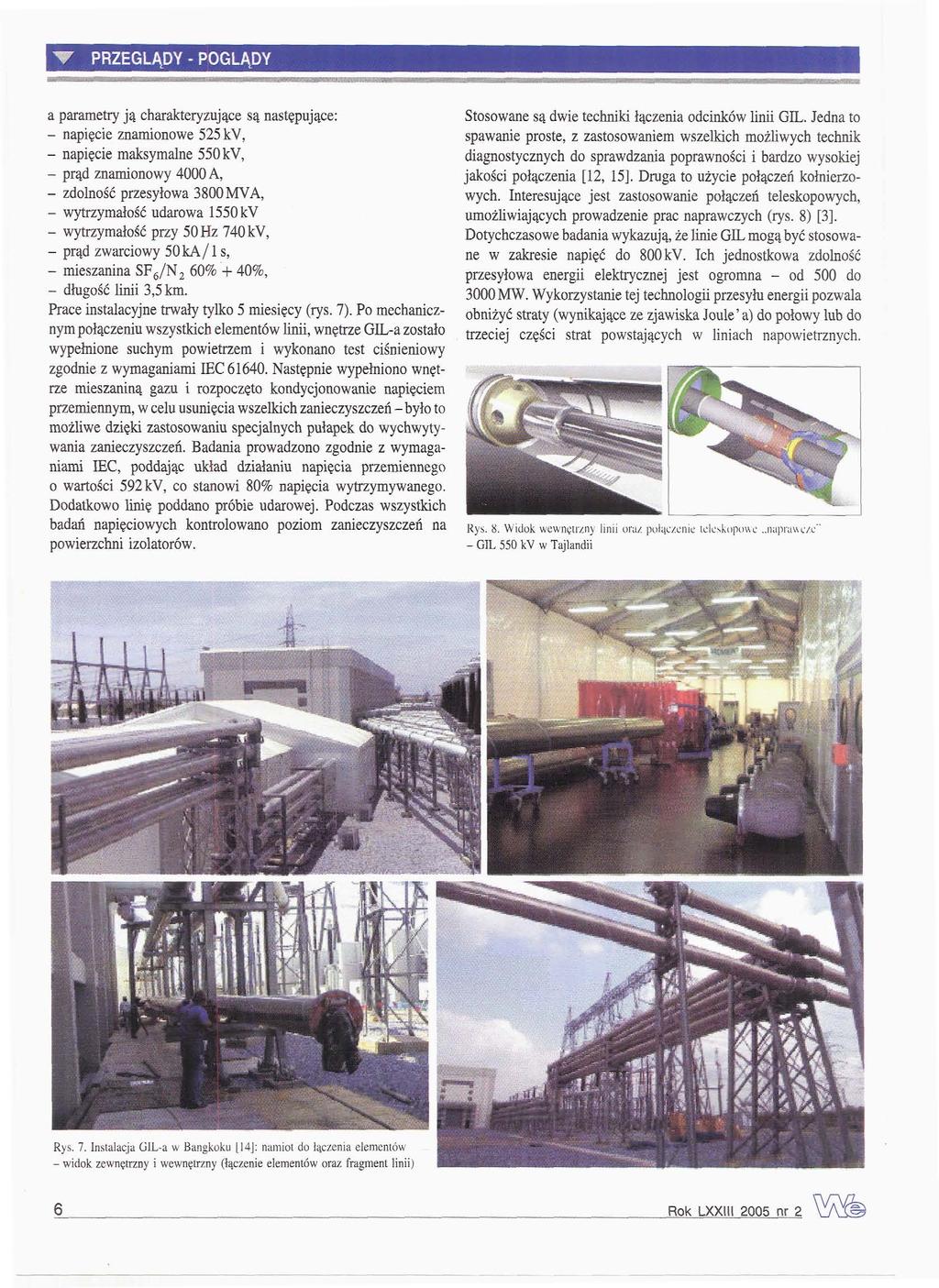 a parametry ją charakteryzujące są następujące: - napięcie znamionowe 525 kv, - napięcie maksymalne 550 kv, - prąd znamionowy 4000 A, - zdolność przesyłowa 3800 MV A, - wytrzymałość udarowa 1550 kv -
