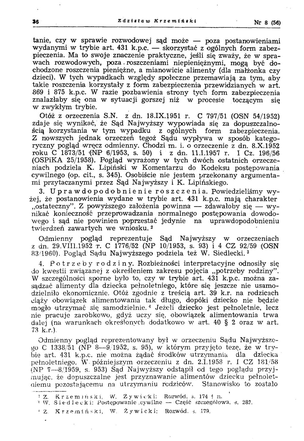 16 Zdzisław Krzemiński Nr 8 (56) tanie, czy w sprawie rozwodowej sąd może poza postanowieniami wydanym i w trybie art. 431 k.p.c. skorzystać z ogólnych form zabezpieczenia.