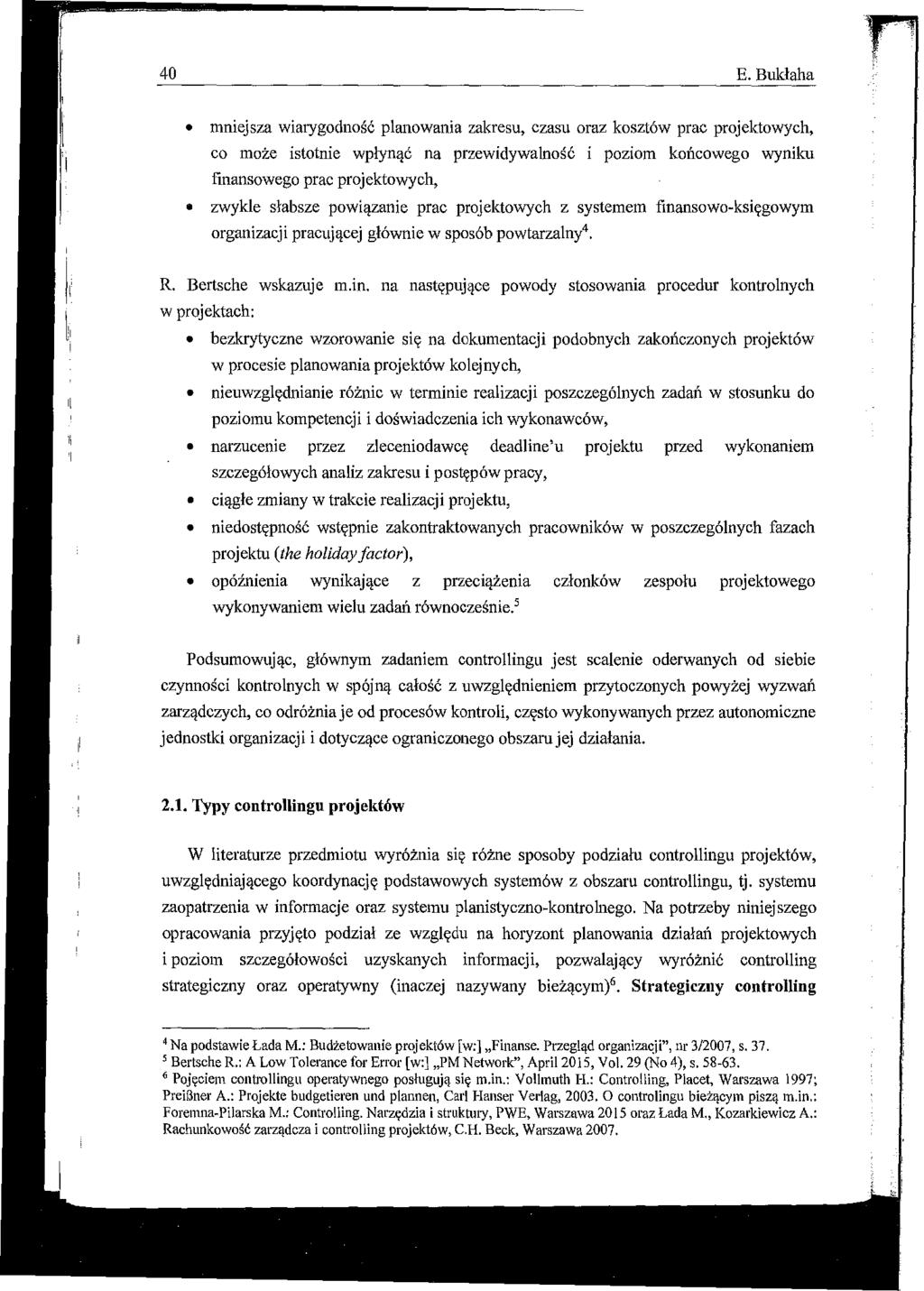 40 E. Bukłaha n1niejsza wiarygodność planowania zakresu, czasu oraz kosztów prac projektowych, co może istotnie wpłynąć na przewidywalność poziom końcowego wyniku finansowego prac projektowych,