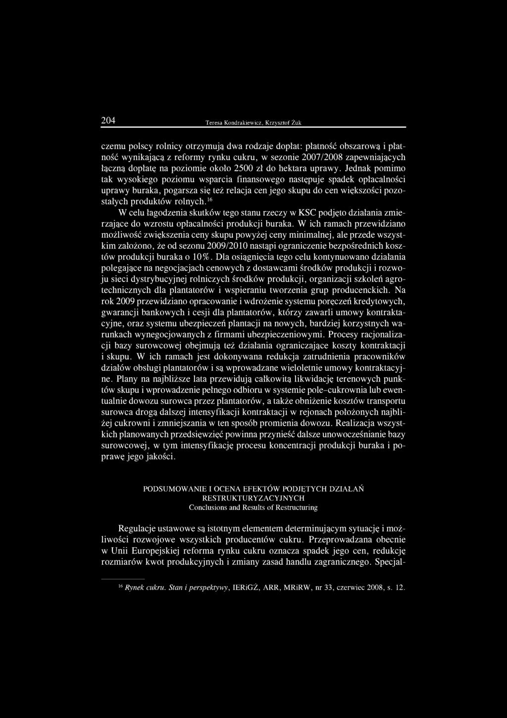 Jednak pomimo tak wysokiego poziomu wsparcia finansowego następuje spadek opłacalności uprawy buraka, pogarsza się też relacja cen jego skupu do cen większości pozostałych produktów rolnych.
