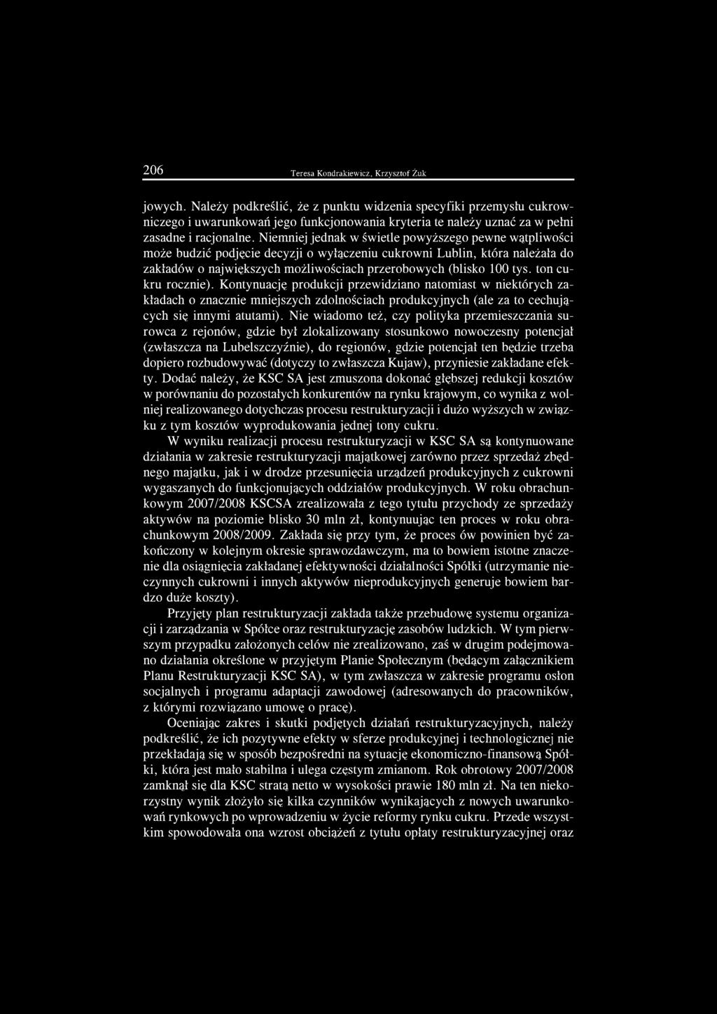 Niemniej jednak w świetle powyższego pewne wątpliwości może budzić podjęcie decyzji o wyłączeniu cukrowni Lublin, która należała do zakładów o największych możliwościach przerobowych (blisko 100 tys.