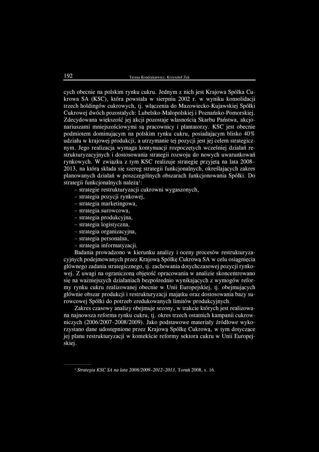 Zdecydowana większość jej akcji pozostaje własnością Skarbu Państwa, akcjonariuszami mniejszościowymi są pracownicy i plantatorzy.