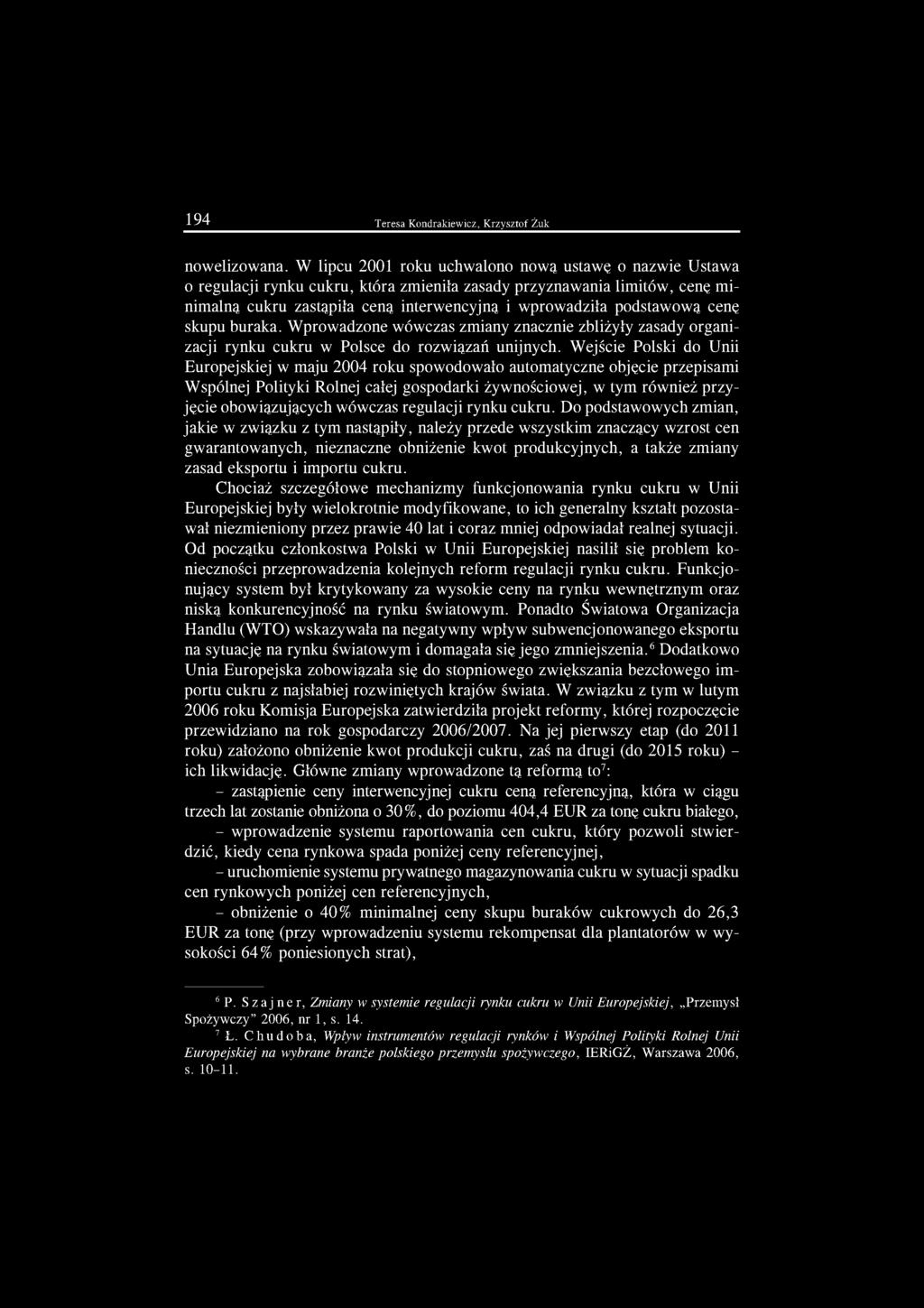 cenę skupu buraka. Wprowadzone wówczas zmiany znacznie zbliżyły zasady organizacji rynku cukru w Polsce do rozwiązań unijnych.