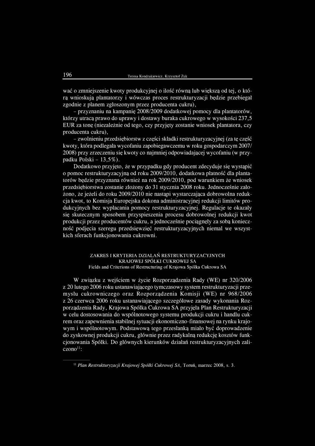 EUR za tonę (niezależnie od tego, czy przyjęty zostanie wniosek plantatora, czy producenta cukru), - zwolnieniu przedsiębiorstw z części składki restrukturyzacyjnej (za tę część kwoty, która