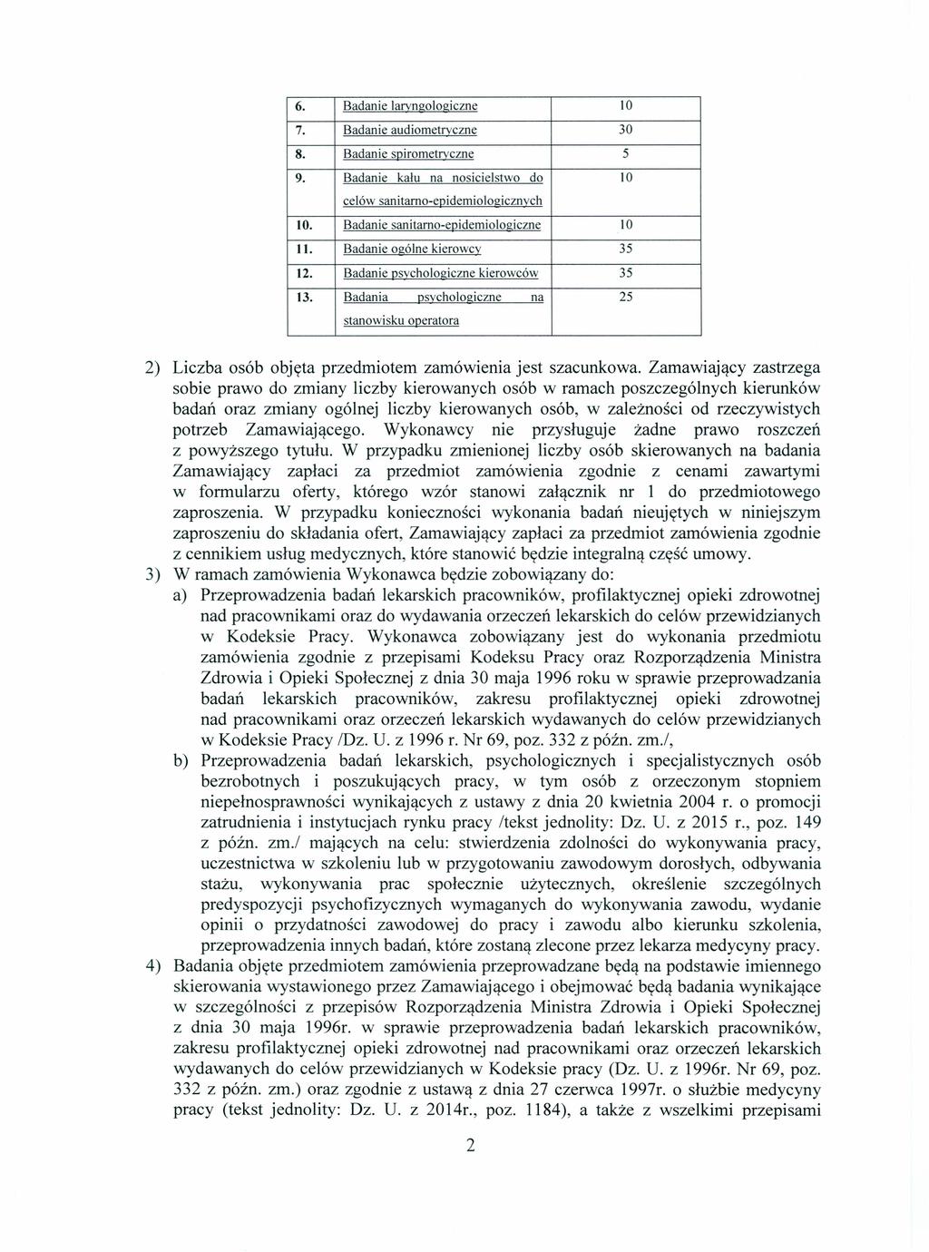 6. Badanie laryngologiczne 10 7. Badanie audiometryczne 30 8. Badanie spirometryczne 5 9. Badanie kału na nosicielstwo do 10 celów sanitarno-epidemiologicznych 10.