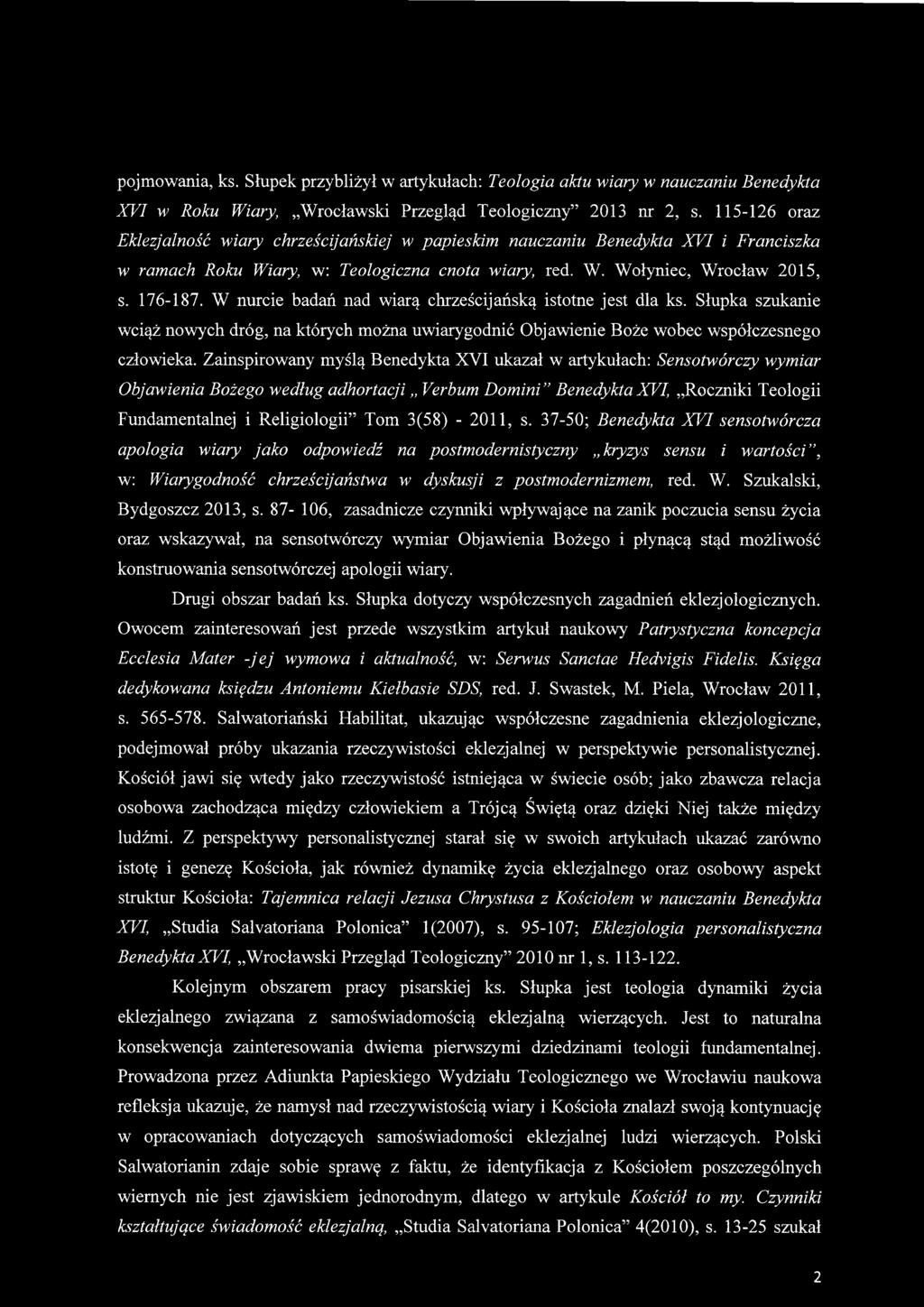 2011, s. 37-50; Benedykta XVI sensotwórcza apologia wiary jako odpowiedź na postmodernistyczny kryzys sensu i wartości, w: Wiarygodność chrześcijaństwa w dyskusji z postmodernizmem, red. W. Szukałski, Bydgoszcz 2013, s.