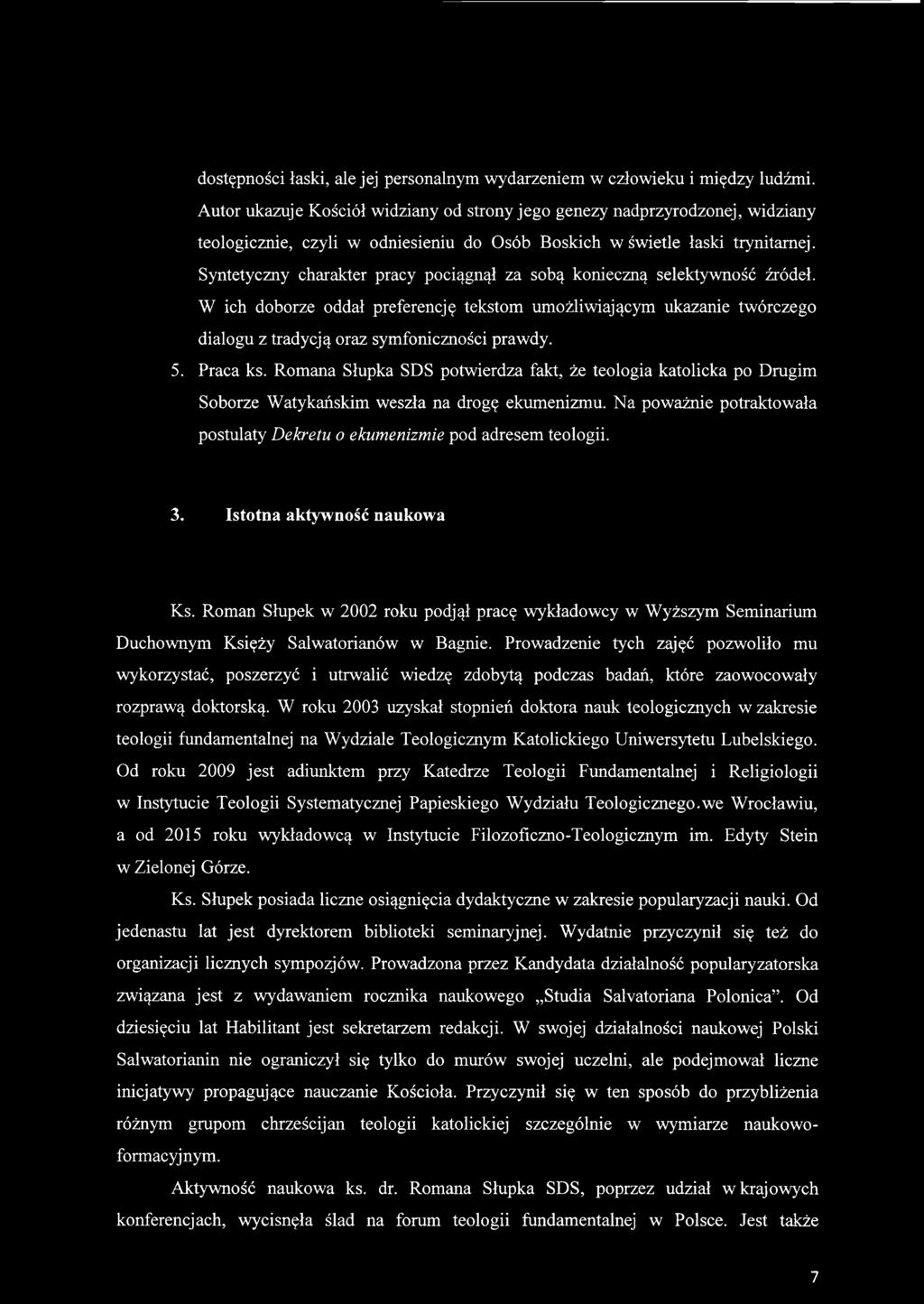 Na poważnie potraktowała postulaty Dekretu o ekumenizmie pod adresem teologii. 3. Istotna aktywność naukowa Ks.