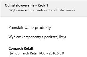 W pierwszym kroku należy wskazać komponent Comarch Retail POS do odinstalowania i potwierdzić przyciskiem [Dalej]. Rys.