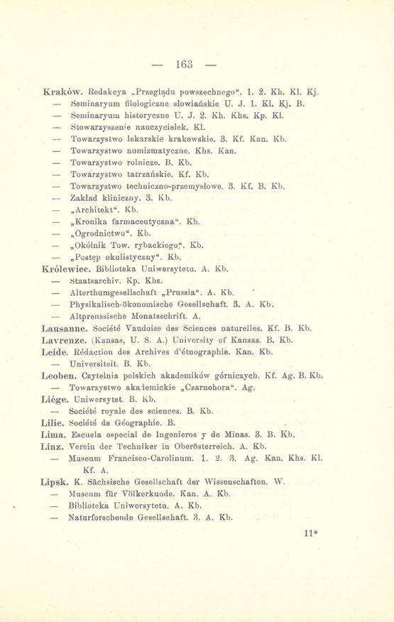 163 Kraków. Redakcya Przeglądu powszechnego". 1. 2. Kh. KI. Kj. Seminaryum filologiczne słowiańskie U. J. 1. KI. Kj. B. Seminaryum historyczne U. J. 2. Kh. Khs. Kp. KI. Stowarzyszenie nauczycielek.