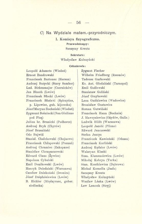 56 C) Na Wydziale matem.-przyrodniczym. Leopold Adametz (Wiedeń) Ernest Bandrowski Franciszek Bartonec (Siersza) Andrzej Batycki (Stary Sambor) Lud.