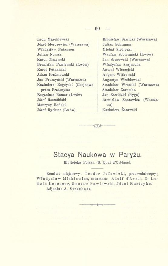 60 Leon Marchlewski Józef Morozewicz (Warszawa) Władysław Natanson Julian Nowak Karol Olszewski Bronisław Pawlewski (Lwów) Karol Potkański Adam Prażmowski Jan Pruszyński (Warszawa) Kazimierz Rogóyski