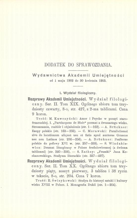 DODATEK DO SPRAWOZDANIA. Wydawnictwa Akademii Umiejętności od i maja 1902 do 30 kwietnia 1903. I. Wydział filologiczny. Rozprawy Akademii Umiejętności. Wydział filologiczny. Ser. II. Tom XIX.