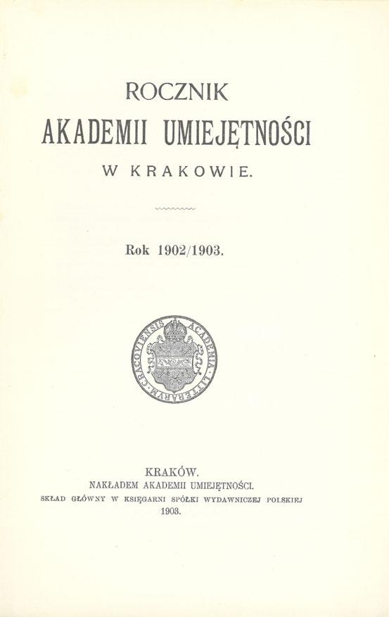 ROCZNIK AKADEMII UMIEJĘTNOŚCI W K R A K O W I E. Rok 1902/1903. KRAKÓW.