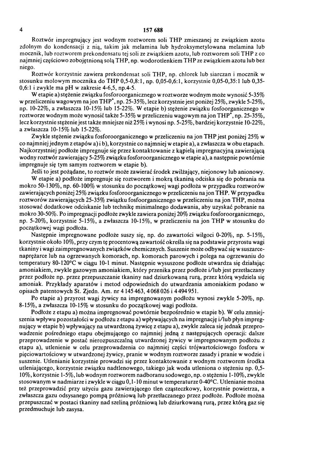 4 157 688 Roztwór impregnujący jest wodnym roztworem soli TH P zmieszanej ze związkiem azotu zdolnym do kondensacji z nią, takim jak melamina lub hydroksymetylowana melamina lub mocznik, lub