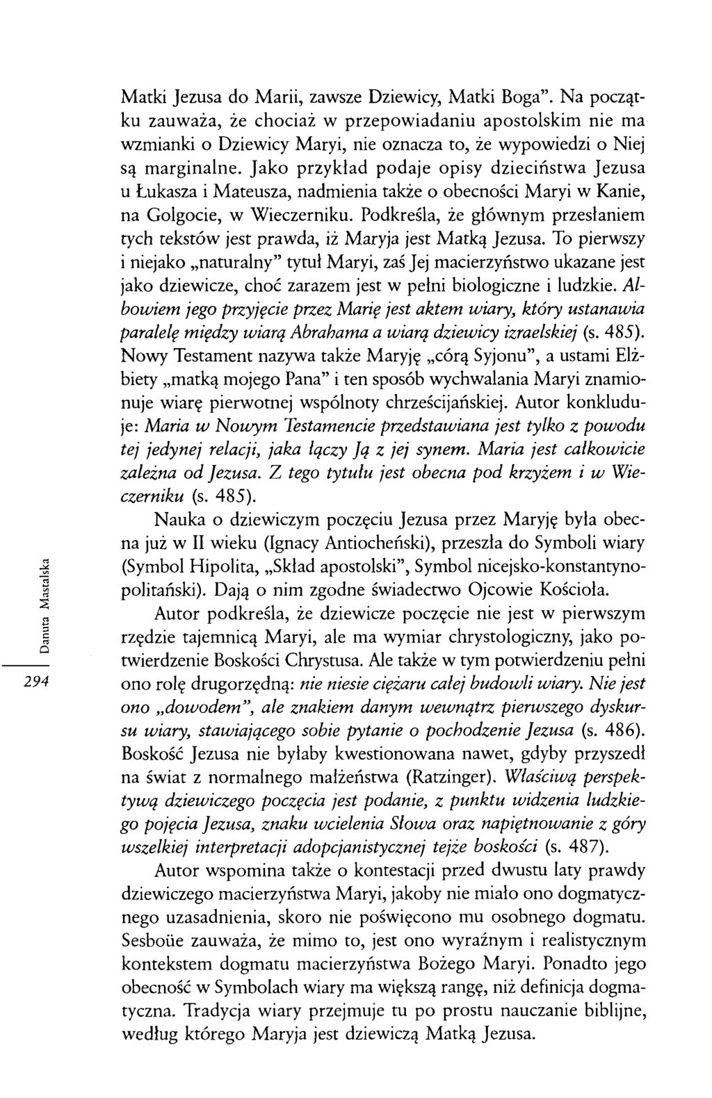 Matki Jezusa do Marii, zawsze Dziewicy, Matki Boga. Na początku zauważa, że chociaż w przepowiadaniu apostolskim nie ma wzmianki o Dziewicy Maryi, nie oznacza to, że wypowiedzi o Niej są marginalne.