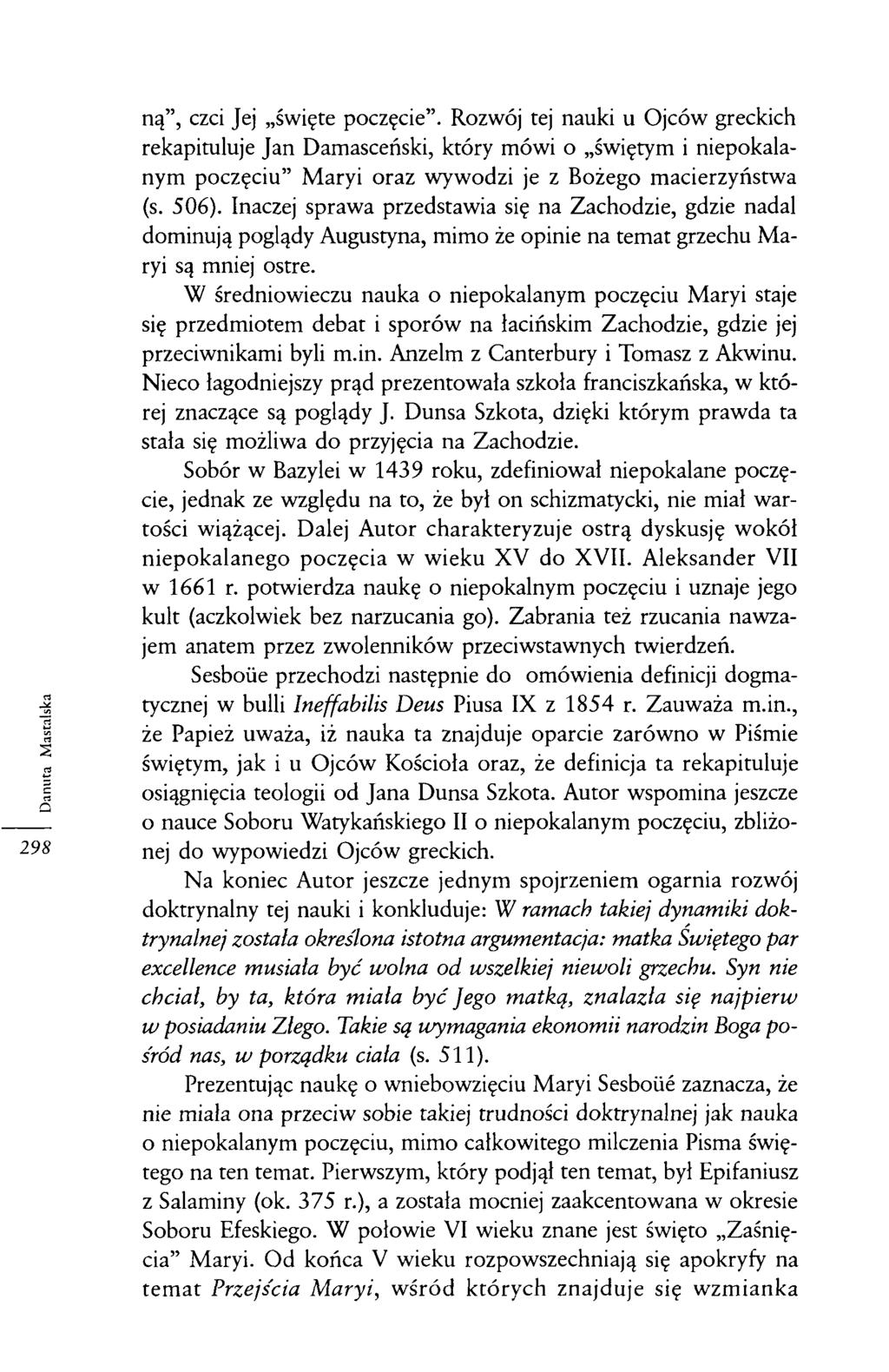 ną, czci Jej święte poczęcie. Rozwój tej nauki u Ojców greckich rekapituluje Jan Damasceński, który mówi o świętym i niepokalanym poczęciu Maryi oraz wywodzi je z Bożego macierzyństwa (s. 506).