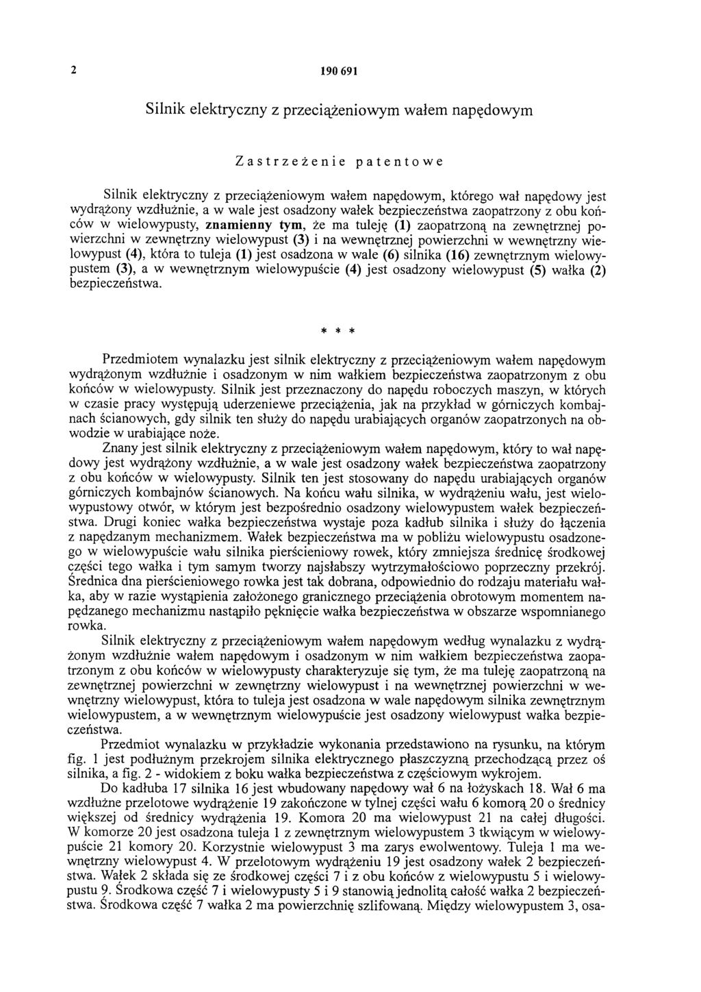 2 190 691 Silnik elektryczny z przeciążeniowym wałem napędowym Zastrzeżenie patentowe Silnik elektryczny z przeciążeniowym wałem napędowym, którego wał napędowy jest wydrążony wzdłużnie, a w wale