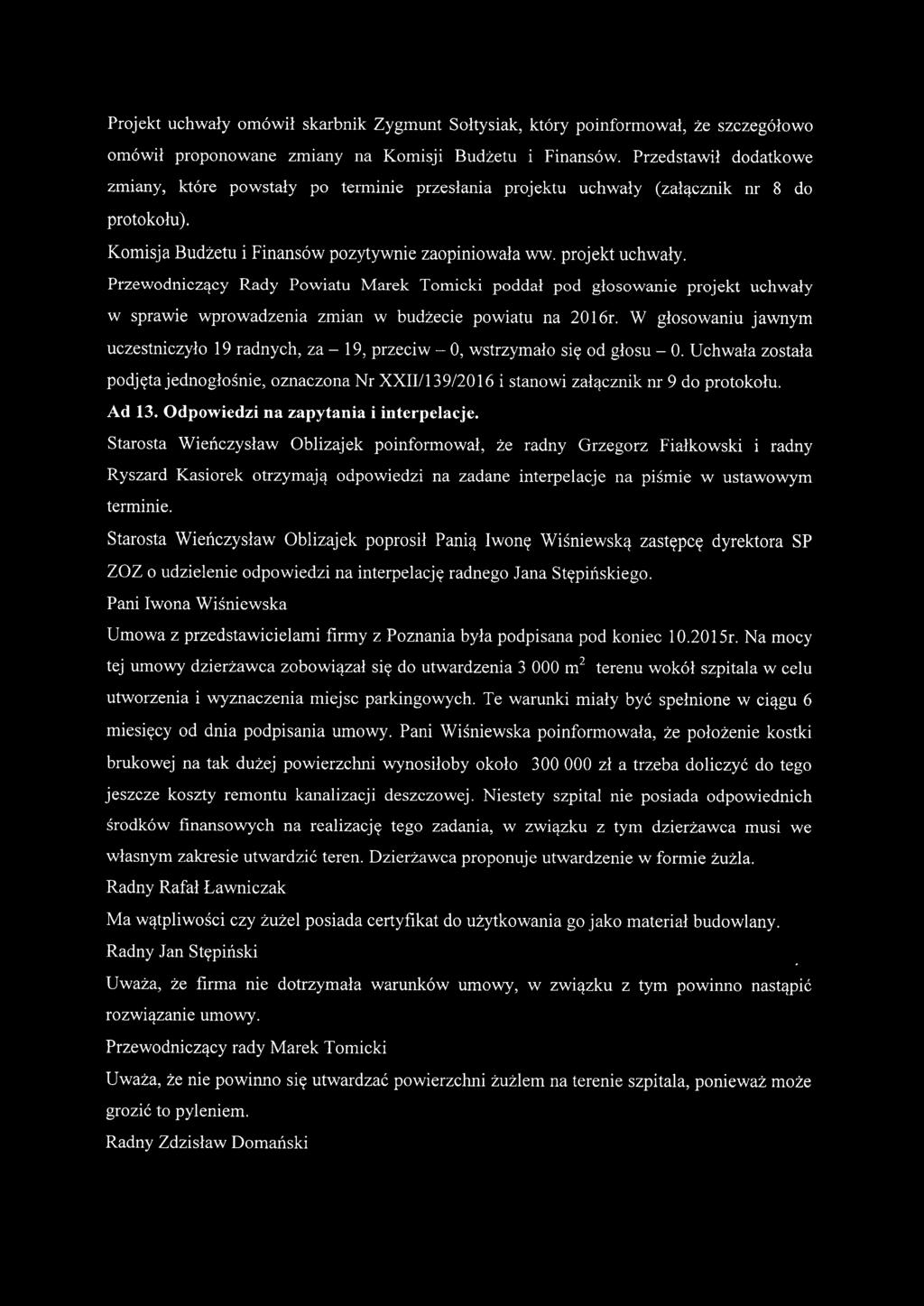 Przewodniczący Rady Powiatu Marek Tomicki poddał pod głosowanie projekt uchwały w sprawie wprowadzenia zmian w budżecie powiatu na 2016r.
