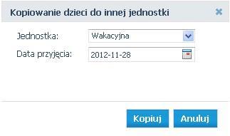 - pojawi się okno, w którym wskazujemy jednostkę, do której chcemy skopiować dane oraz datę przyjęcia do jednostki wakacyjnej.