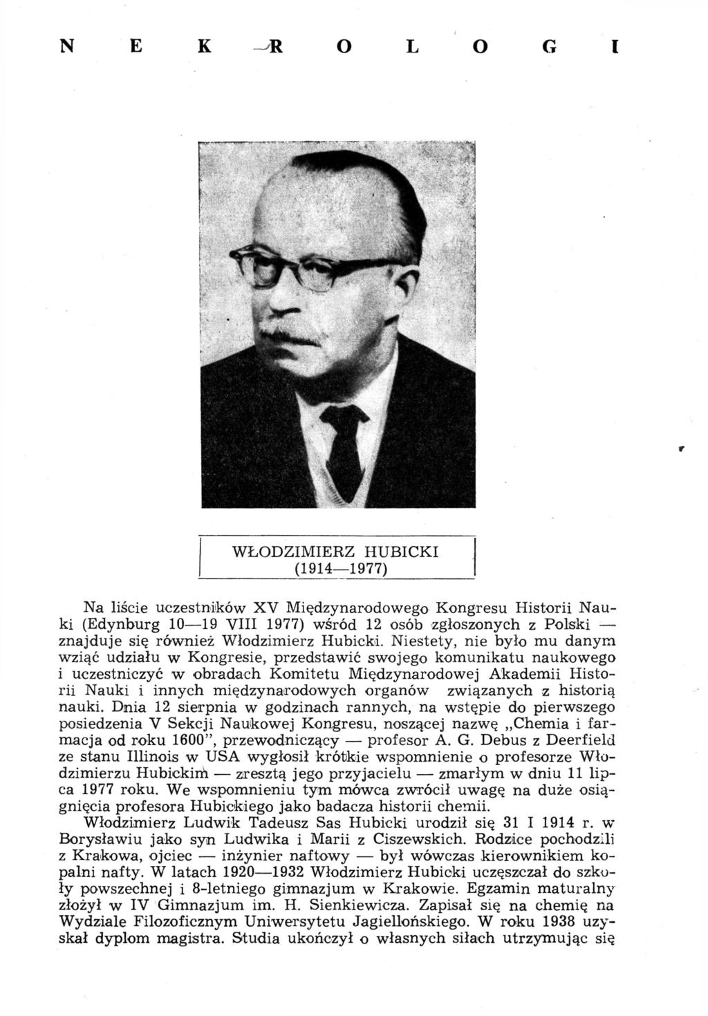 N Е К -R O L О G I WŁODZIMIERZ HUBICKI (1914 1977) Na liście uczestników XV Międzynarodowego Kongresu Historii Nauki (Edynburg 10 19 VIII 1977) wśród 12 osób zgłoszonych z Polski znajduje się również