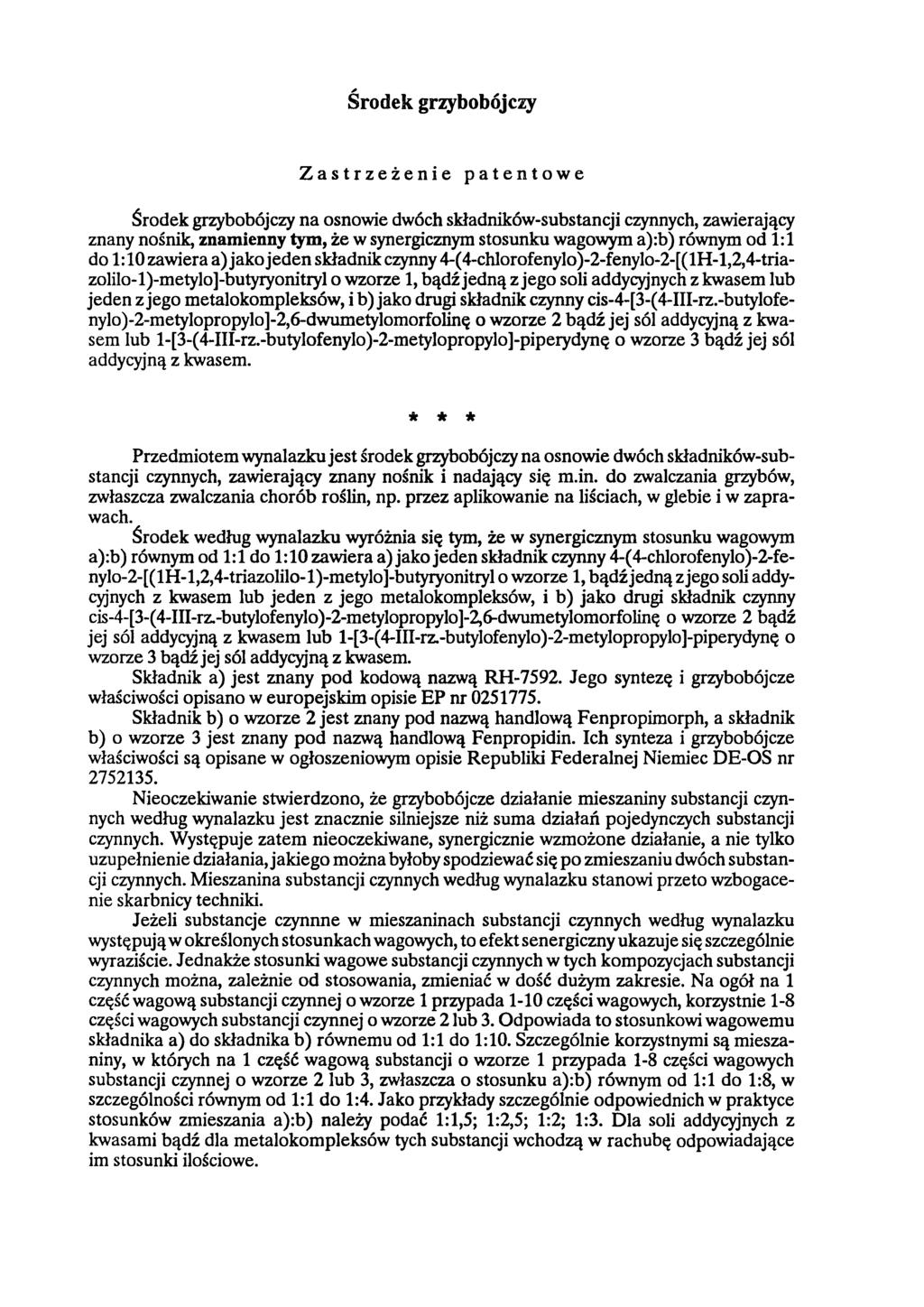 Środek grzybobójczy Zastrzeżenie patentowe Środek grzybobójczy na osnowie dwóch składników-substancji czynnych, zawierający znany nośnik, znamienny tym, że w synergicznym stosunku wagowym a):b)