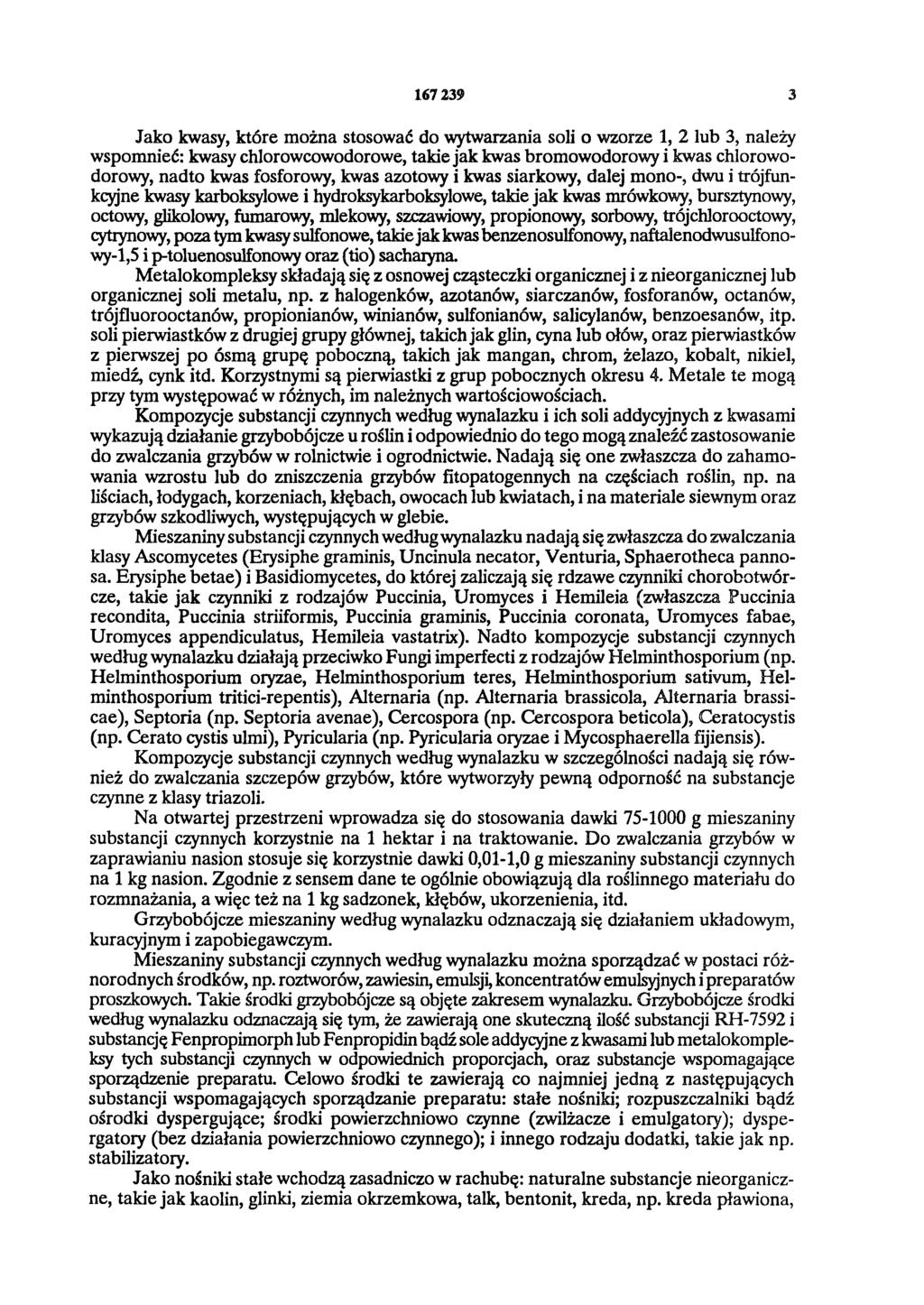 167239 3 Jako kwasy, które można stosować do wytwarzania soli o wzorze 1, 2 lub 3, należy wspomnieć: kwasy chlorowcowodorowe, takie jak kwas bromowodorowy i kwas chlorowodorowy, nadto kwas fosforowy,