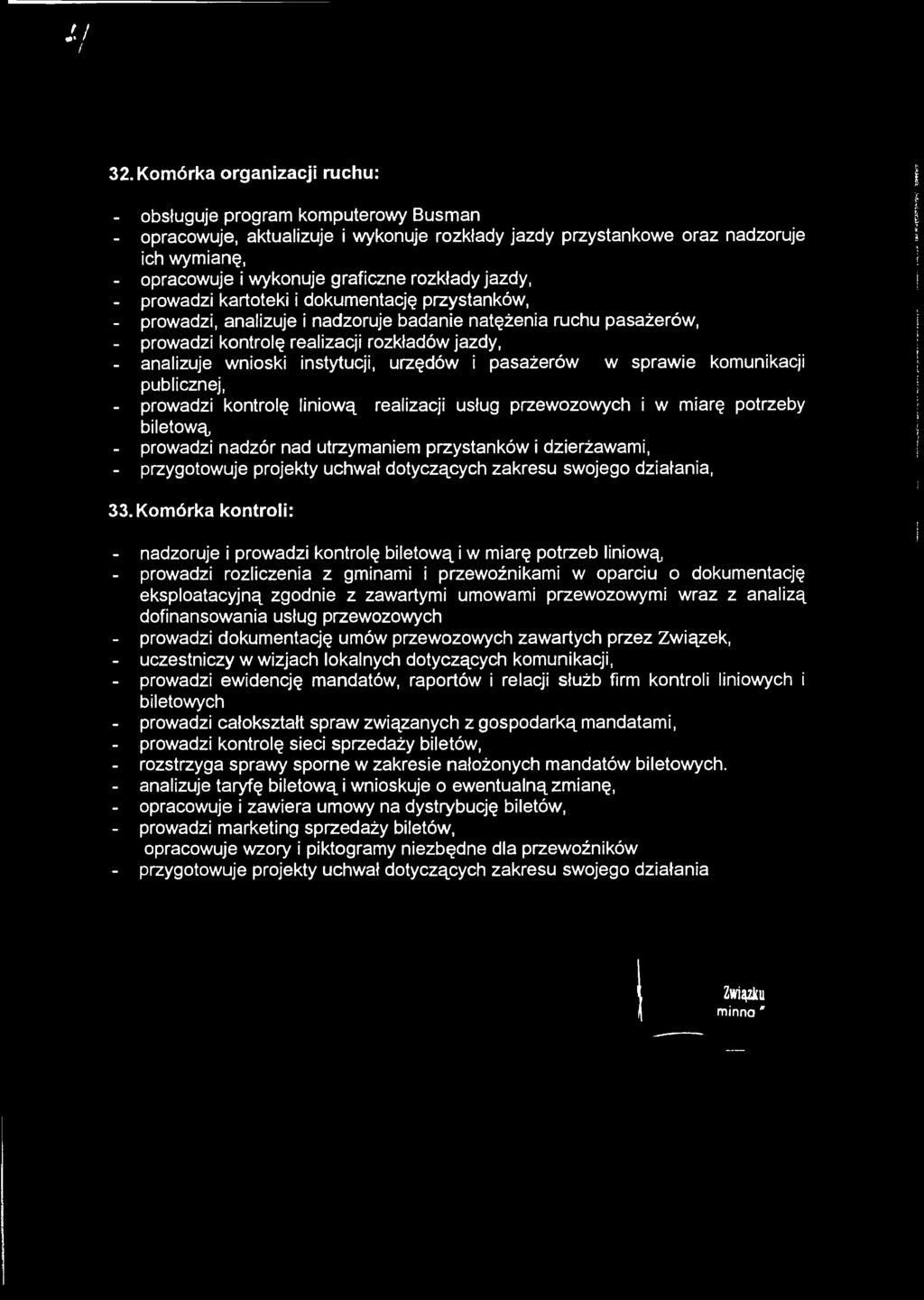 realizacji rozkładów jazdy, I - analizuje wnioski instytucji, urzędów i pasażerów w sprawie komunikacji [ publicznej, [ - prowadzi kontrolę liniową realizacji usług przewozowych i w miarę potrzeby j