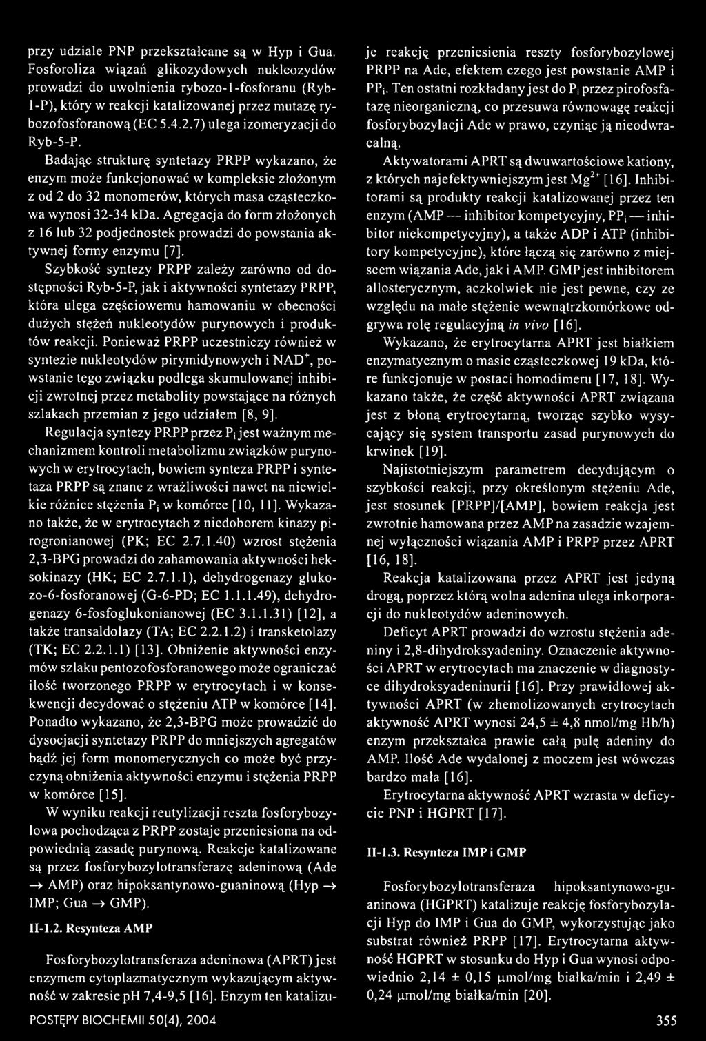 Szybkość syntezy PRPP zależy zarówno od dostępności Ryb-5-P, jak i aktywności syntetazy PRPP, która ulega częściowemu hamowaniu w obecności dużych stężeń nukleotydów purynowych i produktów reakcji.