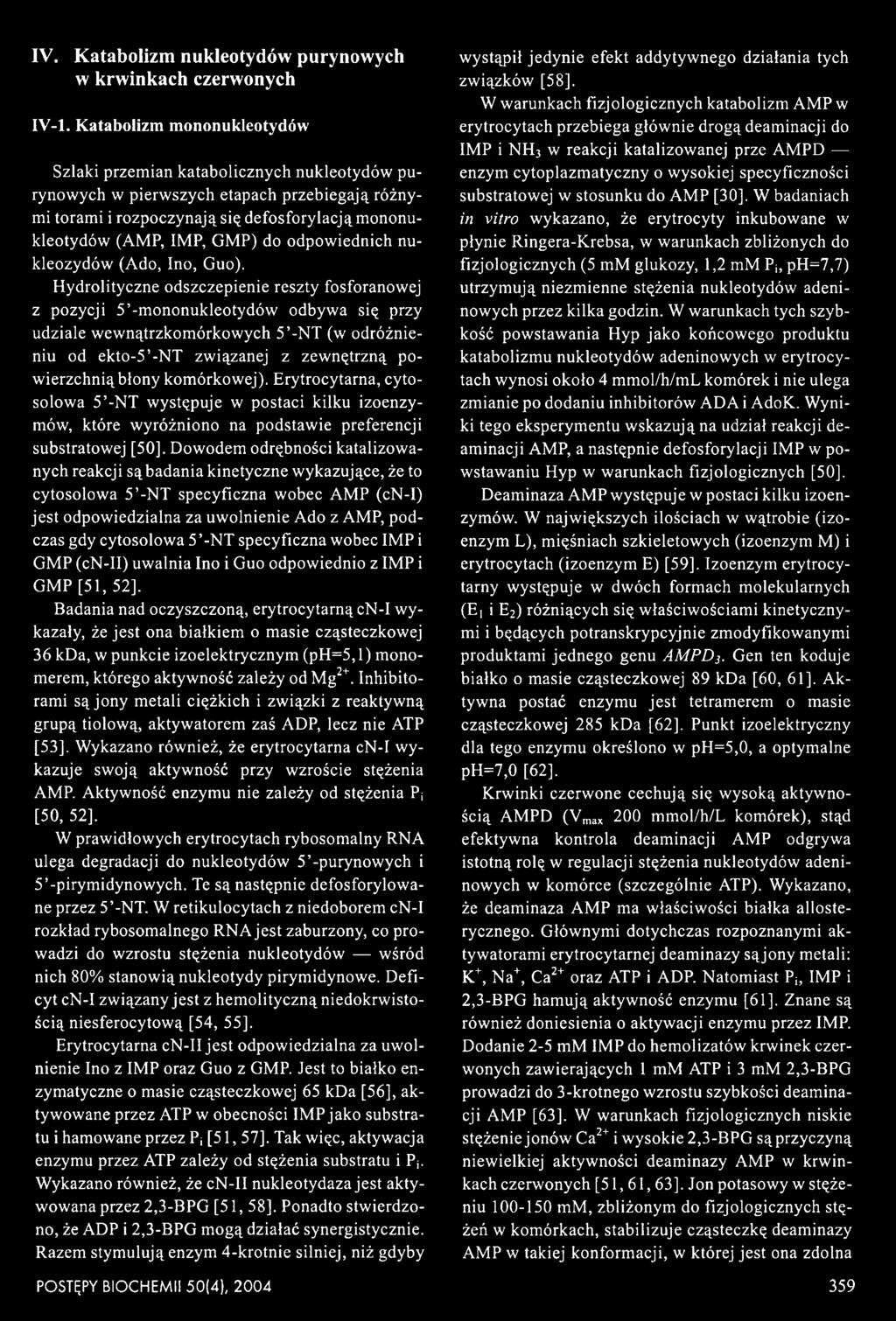 komórkowej). Erytrocytarna, cytosolowa 5 -NT występuje w postaci kilku izoenzy- mów, które wyróżniono na podstawie preferencji substratowej [50].