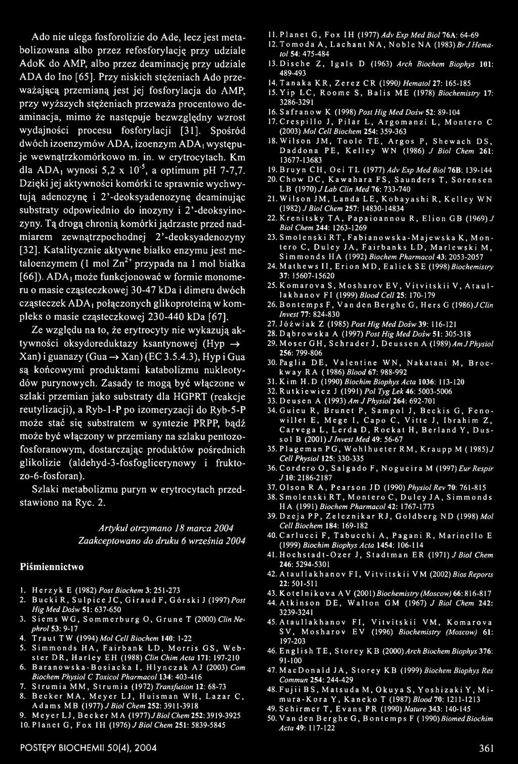 Tą drogą chronią komórki jądrzaste przed nadmiarem zewnątrzpochodnej 2 -deoksyadenozyny [32]. Katalitycznie aktywne białko enzymu jest me- taloenzymem (1 mol Zn2+ przypada na 1 mol białka [6 6 ]).