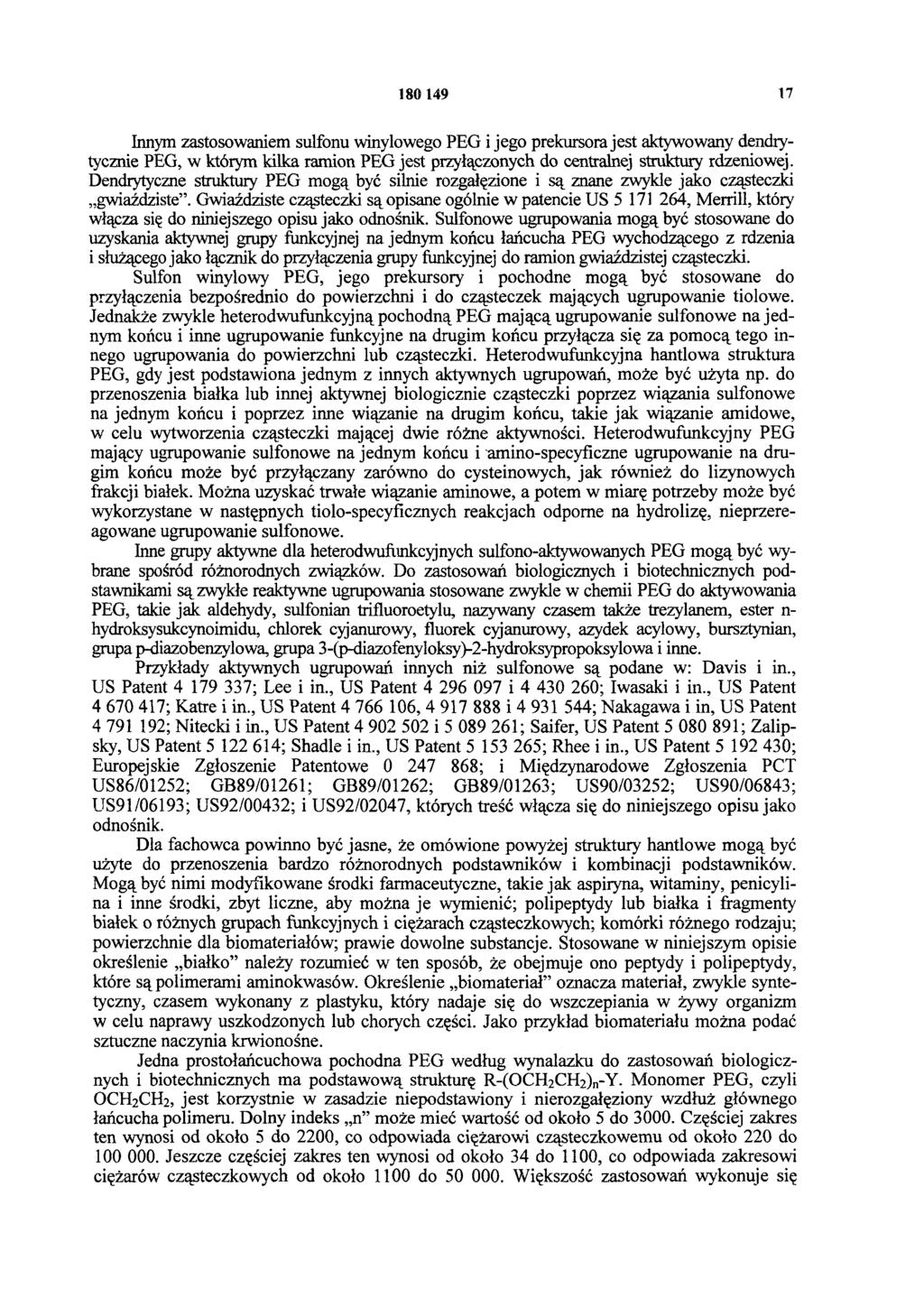 180 149 17 Innym zastosowaniem sulfonu winylowego PEG i jego prekursora jest aktywowany dendrytycznie PEG, w którym kilka ramion PEG jest przyłączonych do centralnej struktury rdzeniowej.