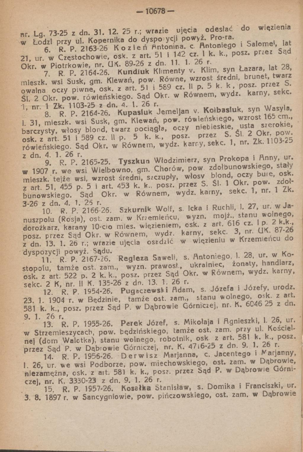 -10678 nr L g. 7 3-2 5 z dn. 31. 12. 25 r.; wrazie ujęcia odesłać do więzienia w ' Lodzi przy ul. Kopernika do dyspozycji powyz. Pr ;ra-.