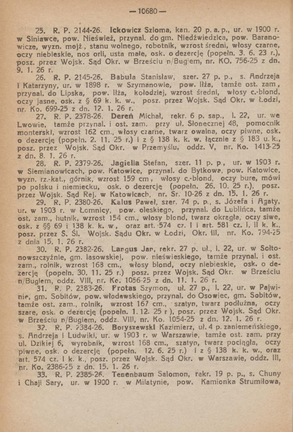 10680 25. R. P. 2144*26. Ickowicz Szloma, kan. 20 p. a. p., ur. w 1900 r. w Siniawce, pow. Nieśwież, przynal. do gm. Niedźwiedzica, pow. Baranowicza, wyzn. mojż.