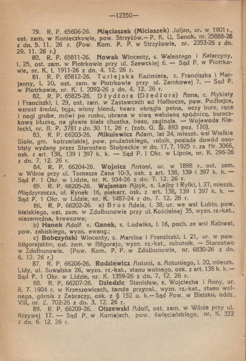 12350 79. R. P. 65606-26. Miąciaszek (Miciaszek) Juijan, ur. w 1901 r., ost. zam. w Konieczkowie, pow. Strzyżów. P. K. Cl. Sanok, nr. 25888-26 z dn. 5. 11. 26 r. (Pow- Kom. P. P. w Strzyżowie, nr.