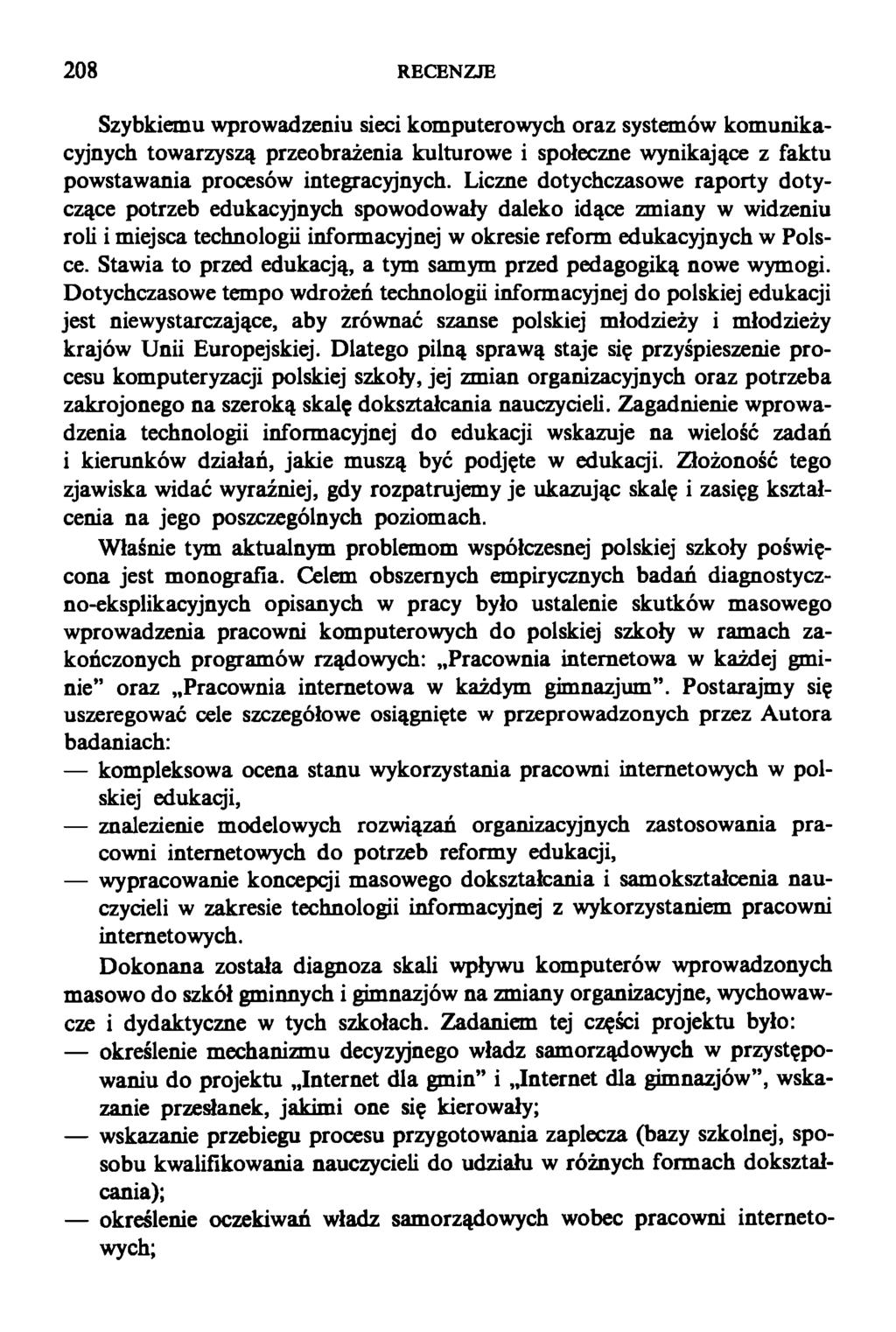 208 RECENZJE Szybkiemu wprowadzeniu sieci komputerowych oraz systemów komunikacyjnych towarzyszą przeobrażenia kulturowe i społeczne wynikające z faktu powstawania procesów integracyjnych.