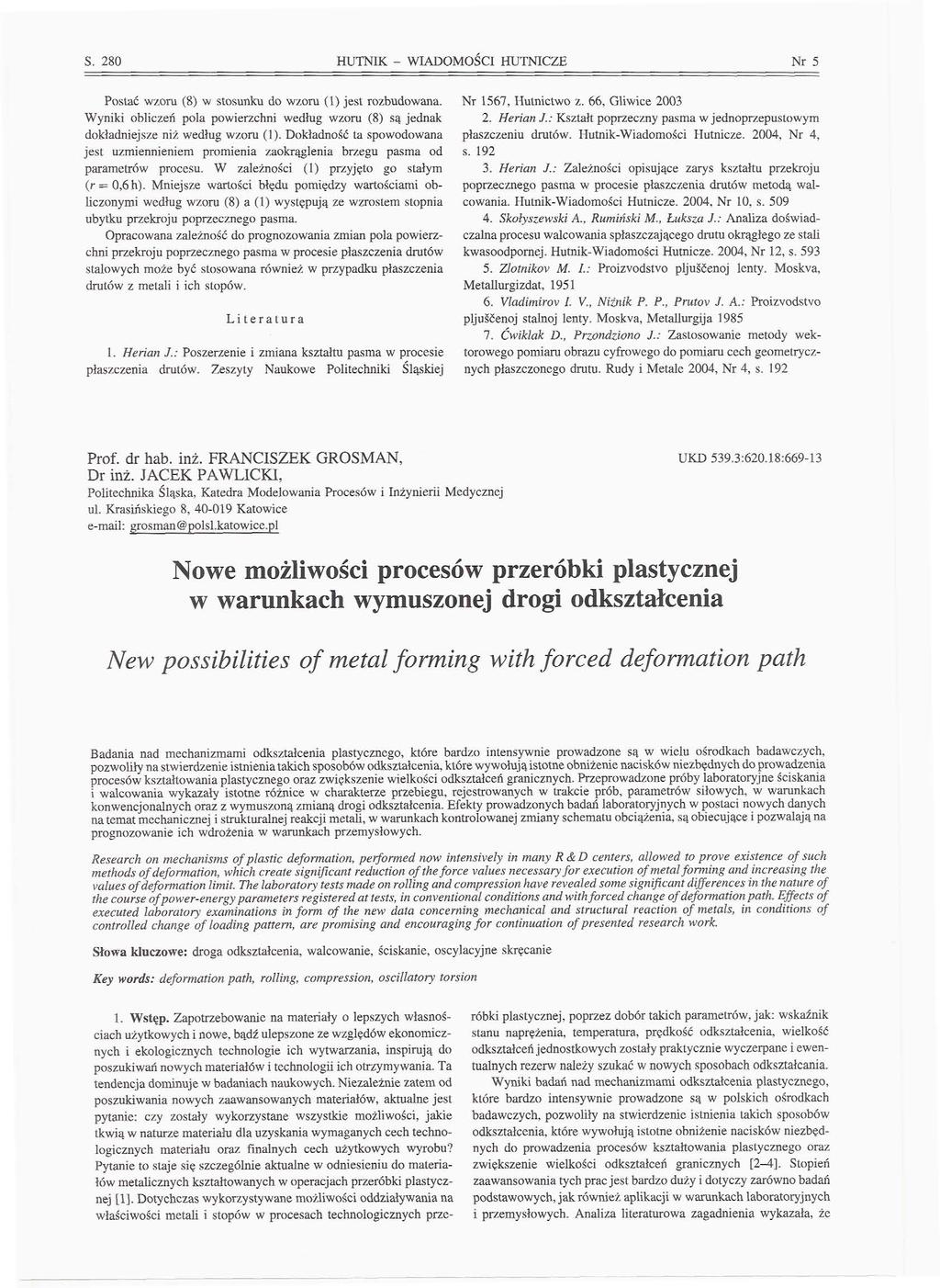 S. 280 HUTNIK - WIADOMOŚCI HUTNICZE Nr 5 Postać wzoru (8) w stosunku do wzoru (1) jest rozbudowana. Wyniki obliczeń pola powierzchni według wzoru (8) są jednak dokładniejsze niż według wzoru (1).