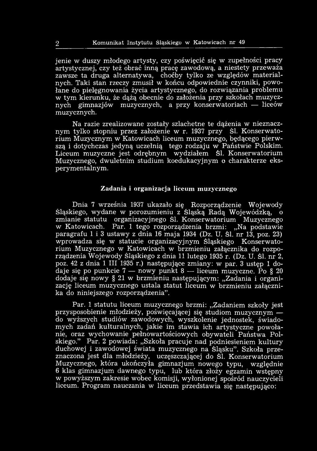 K onserw atorium Muzycznym w Katowicach liceum muzycznego, będącego pierw szą i dotychczas jedyną uczelnią tego rodzaju w Państw ie Polskim. Liceum muzyczne jest odrębnym wydziałem Śl.