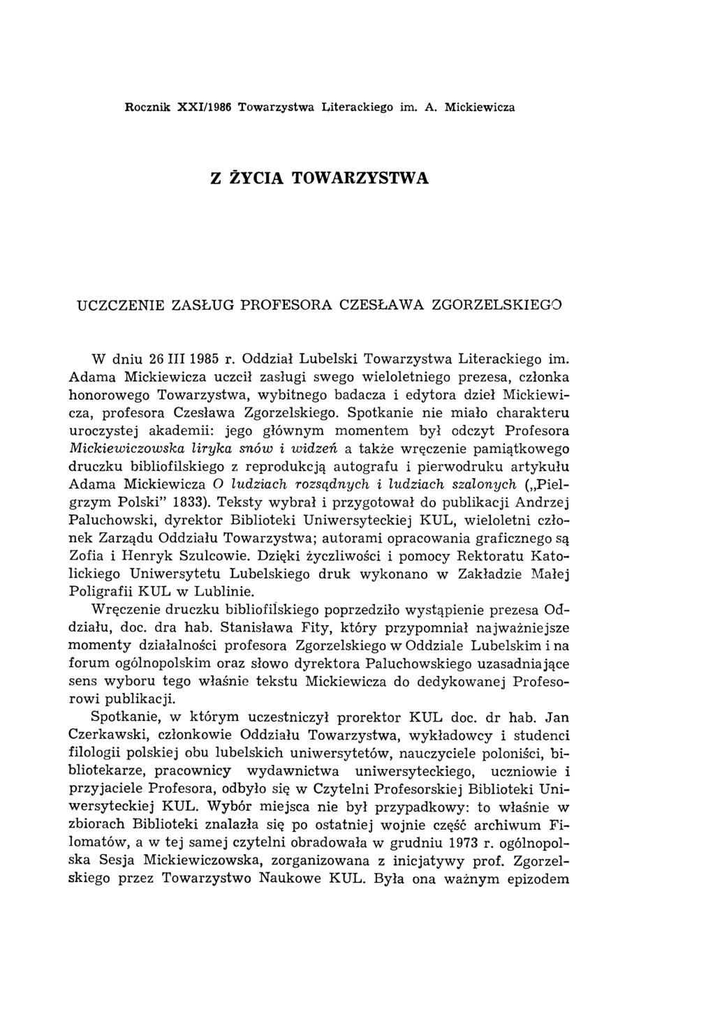 Rocznik XXI/1986 Towarzystwa Literackiego im. A. Mickiewicza Z ŻYCIA TOWARZYSTWA UCZCZENIE ZASŁUG PROFESORA CZESŁAWA ZGORZELSKIEGO W dniu 26 III 1985 r. Oddział Lubelski Towarzystwa Literackiego im.