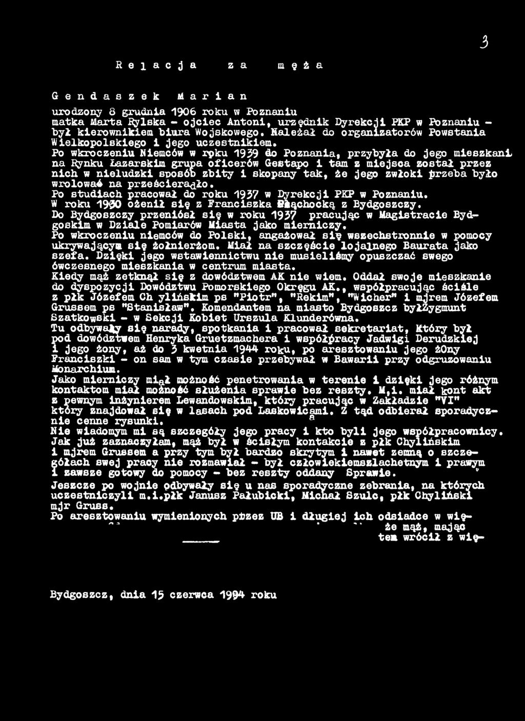 Po wkroczeniu Niemców w rpku 1939 do Poznania, przybyła do jego mieszkani na Rynku Łazarskim grupa oficerów Gestapo i tam z miejsca został przez nich w nieludzki sposób zbity i skopany tak, że jego