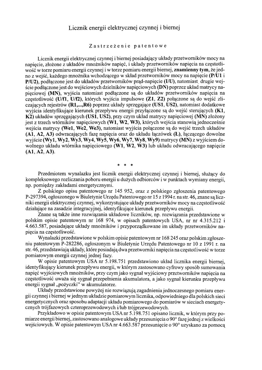 Licznik energii elektrycznej czynnej i biernej Zastrzeżenie patentowe Licznik energii elektrycznej czynnej i biernej posiadający układy przetworników mocy na napięcie, złożone z układów mnożników